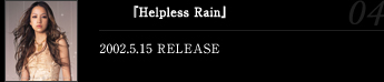 『Helpless Rain』ラ･パルレ TV-CFイメージソング2002.5.15 RELEASE