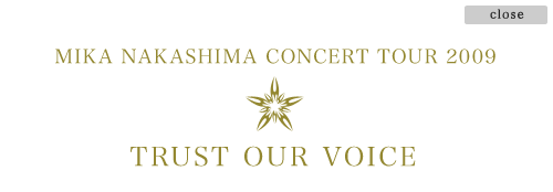 MIKA NAKASHIMA CONCERT TOUR 2009 �@TRUST OUR VOICE